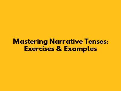 Mastering Narrative Tenses: Exercises & Examples