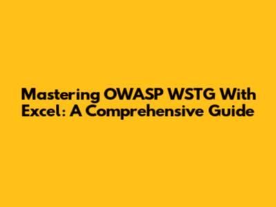 Mastering OWASP WSTG With Excel: A Comprehensive Guide