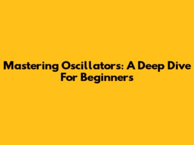Mastering Oscillators: A Deep Dive For Beginners