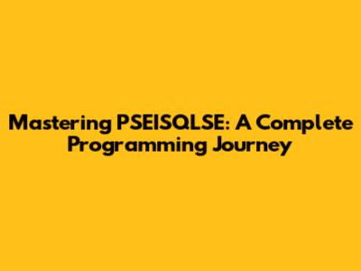 Mastering PSEISQLSE: A Complete Programming Journey