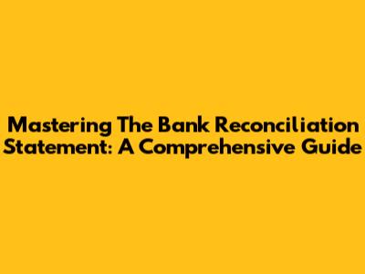 Mastering The Bank Reconciliation Statement: A Comprehensive Guide