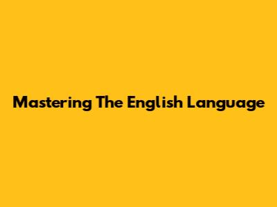 Mastering The English Language