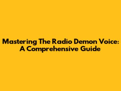 Mastering The Radio Demon Voice: A Comprehensive Guide