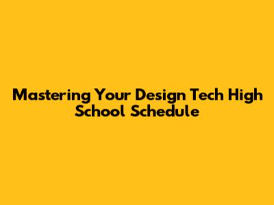 Mastering Your Design Tech High School Schedule
