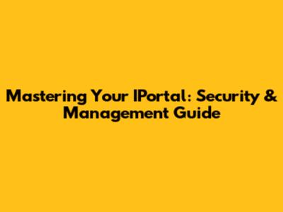 Mastering Your IPortal: Security & Management Guide