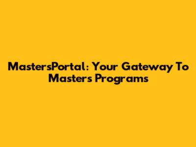 MastersPortal: Your Gateway To Master's Programs