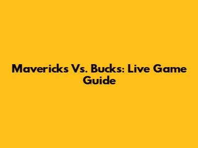 Mavericks Vs. Bucks: Live Game Guide
