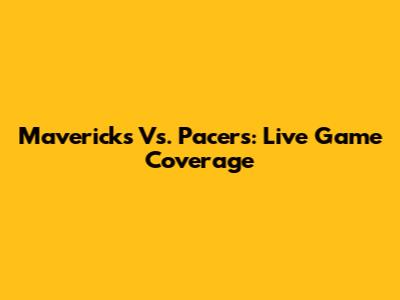 Mavericks Vs. Pacers: Live Game Coverage