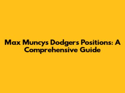 Max Muncy's Dodgers Positions: A Comprehensive Guide