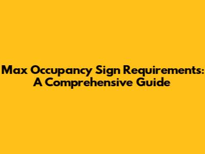 Max Occupancy Sign Requirements: A Comprehensive Guide