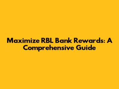 Maximize RBL Bank Rewards: A Comprehensive Guide