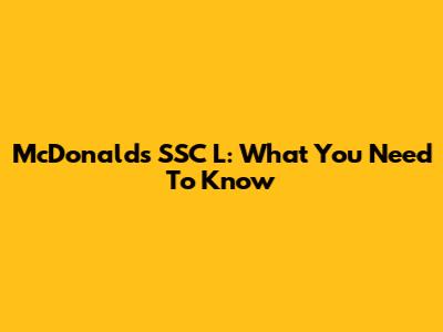 McDonald's SSC L: What You Need To Know