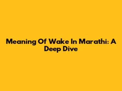 Meaning Of Wake In Marathi: A Deep Dive