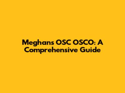 Meghan's OSC OSCO: A Comprehensive Guide