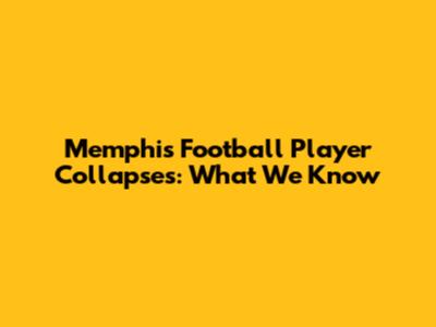 Memphis Football Player Collapses: What We Know