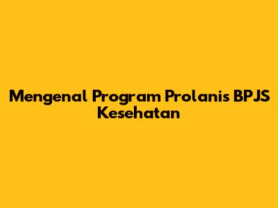 Mengenal Program Prolanis BPJS Kesehatan