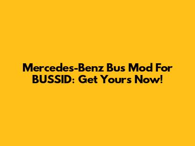 Mercedes-Benz Bus Mod For BUSSID: Get Yours Now!