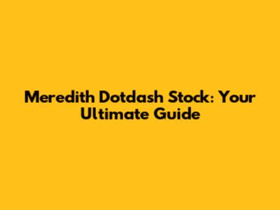 Meredith Dotdash Stock: Your Ultimate Guide