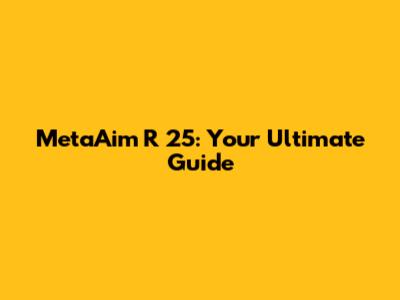 MetaAim R 25: Your Ultimate Guide