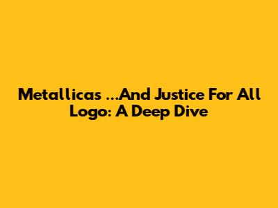 Metallica's '...And Justice For All' Logo: A Deep Dive