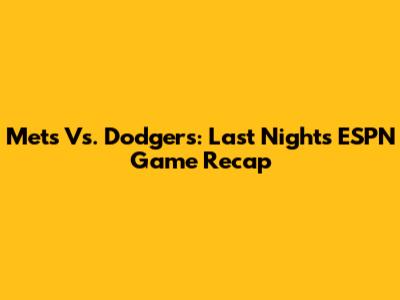 Mets Vs. Dodgers: Last Night's ESPN Game Recap