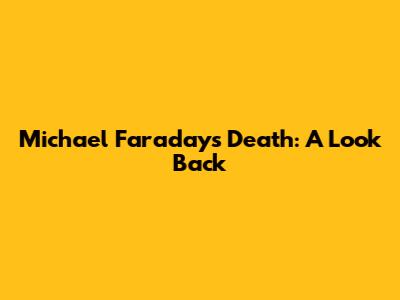 Michael Faraday's Death: A Look Back