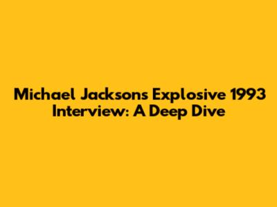 Michael Jackson's Explosive 1993 Interview: A Deep Dive