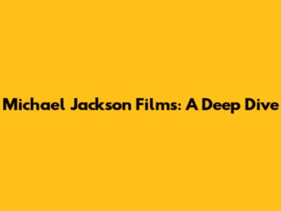 Michael Jackson Films: A Deep Dive