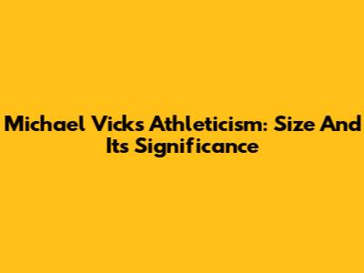Michael Vick's Athleticism: Size And Its Significance