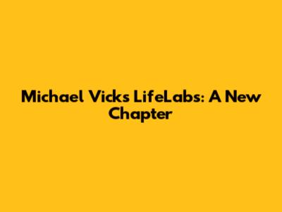 Michael Vick's LifeLabs: A New Chapter