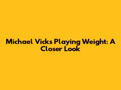 Michael Vick's Playing Weight: A Closer Look