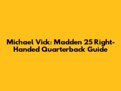 Michael Vick: Madden 25 Right-Handed Quarterback Guide