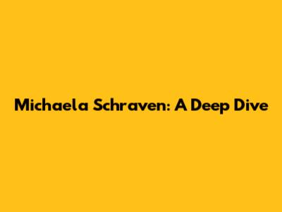 Michaela Schraven: A Deep Dive