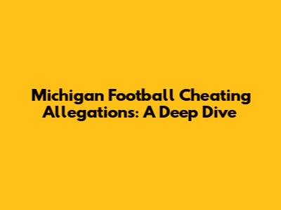 Michigan Football Cheating Allegations: A Deep Dive
