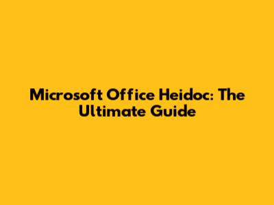 Microsoft Office Heidoc: The Ultimate Guide
