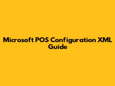 Microsoft POS Configuration XML Guide