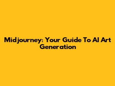 Midjourney: Your Guide To AI Art Generation
