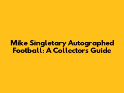 Mike Singletary Autographed Football: A Collector's Guide