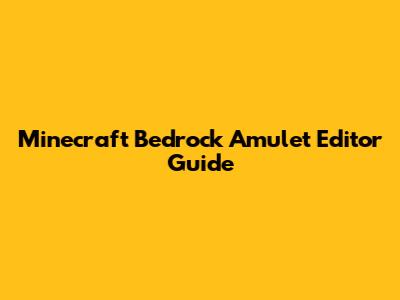 Minecraft Bedrock Amulet Editor Guide