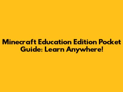 Minecraft Education Edition Pocket Guide: Learn Anywhere!