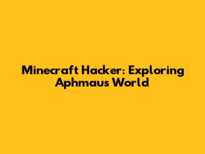 Minecraft Hacker: Exploring Aphmau's World