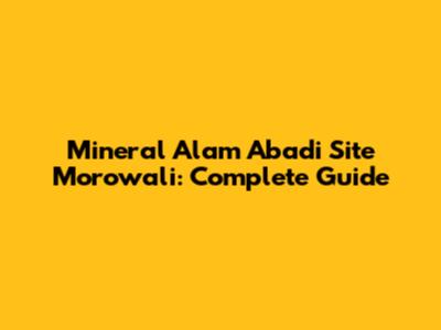 Mineral Alam Abadi Site Morowali: Complete Guide