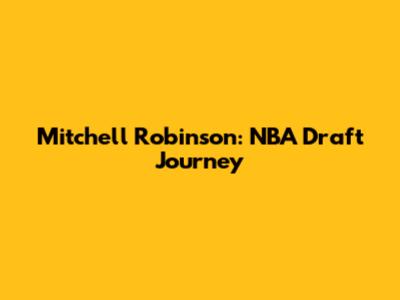 Mitchell Robinson: NBA Draft Journey