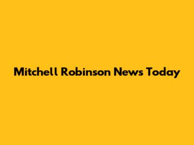 Mitchell Robinson News Today