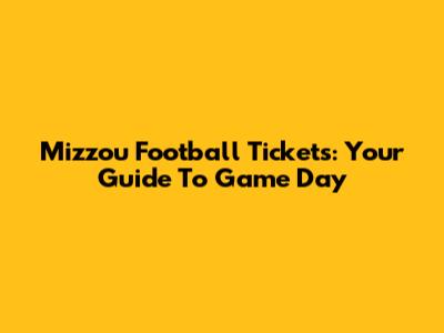 Mizzou Football Tickets: Your Guide To Game Day