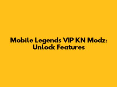 Mobile Legends VIP KN Modz: Unlock Features