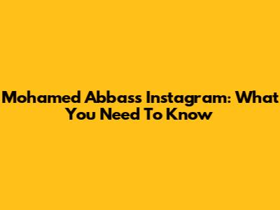 Mohamed Abbas's Instagram: What You Need To Know