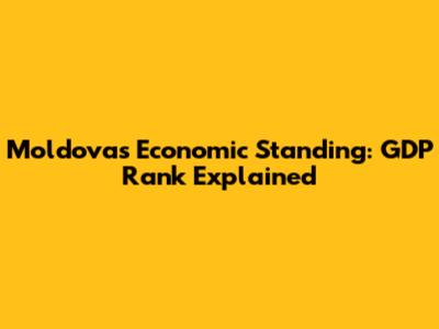 Moldova's Economic Standing: GDP Rank Explained