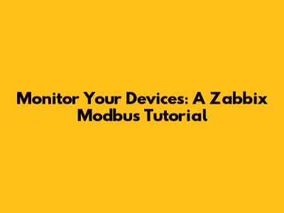 Monitor Your Devices: A Zabbix Modbus Tutorial