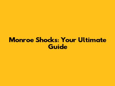 Monroe Shocks: Your Ultimate Guide